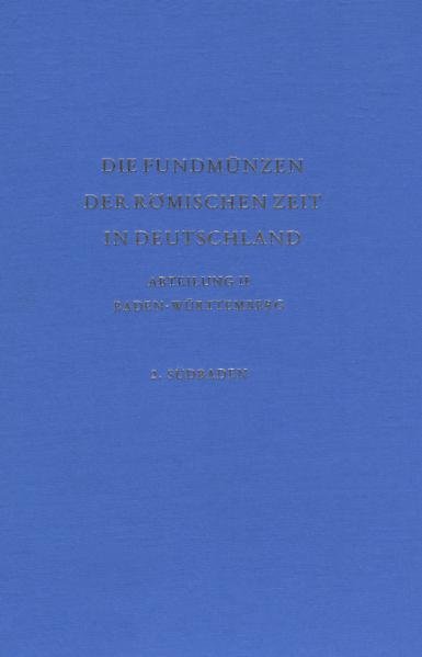 Die Fundmünzen der römischen Zeit in Deutschland: Abteilung II: Baden-Württemberg, Band 2: Südbaden - Gebhardt, Hans und Konrad Kraft