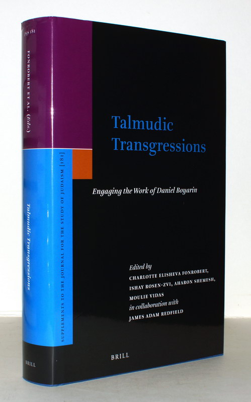 Talmudic Transgressions. Engaging the Work of Daniel Boyarin. - Fonrobert, Charlotte Elisheva & Ishay Rosen-Zvi, Aharon Shemesh, Moulie Vidas in collaboration with James Adam Redfield (eds.)