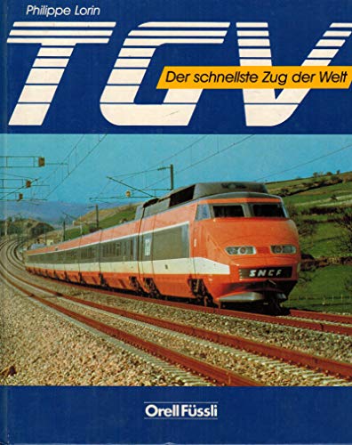 TGV : d. schnellste Zug d. Welt. [Aus d. Franz. übertr. von Ascanio Schneider] - Lorin, Philippe