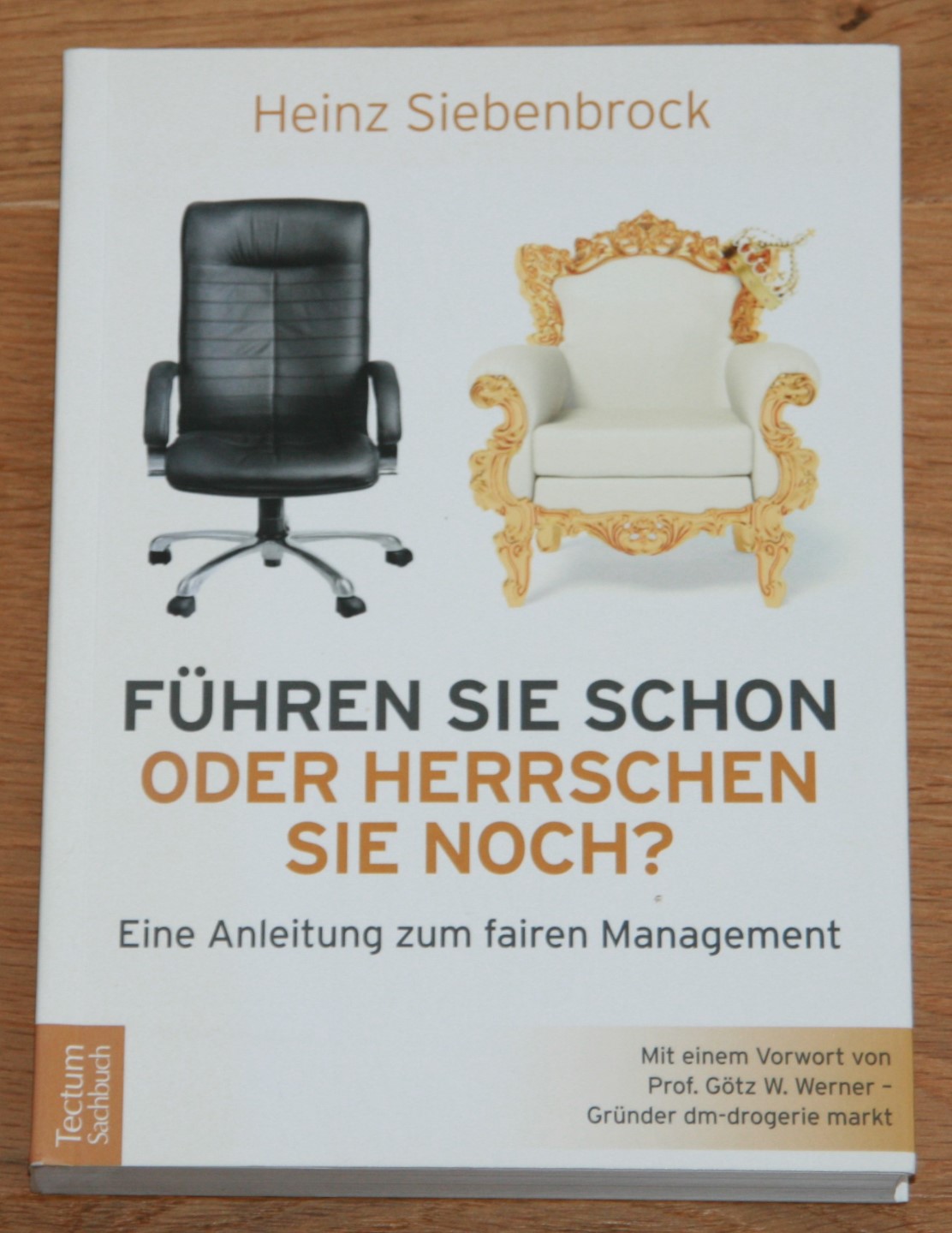Führen Sie schon oder herrschen Sie noch? Eine Anleitung zum fairen Management. - Siebenbrock, Heinz und Götz Werner (Verfasser eines Vorworts)