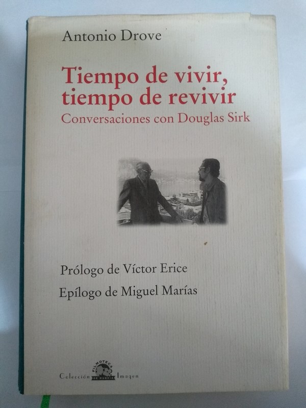 Tiempo de vivir, tiempo de revivir. Conversaciones con Douglas Sirk - Antonio Drove