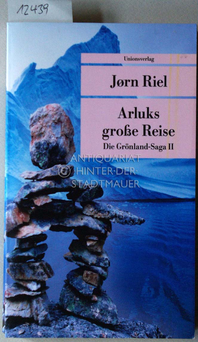 Arluks große Reise. Die Grönland-Saga II. [= Unionsverlag Taschenbuch 525] (Aus d. Dän. v. Wolfgang Th. Recknagel) - Riel, Jorn