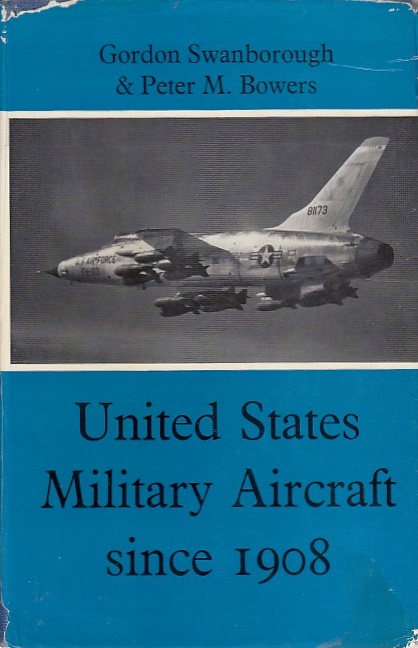 United States Military Aircraft Since 1908 / Gordon Swanborough, Peter M. Bowers - Swanborough, Gordon and Peter M. Bowers