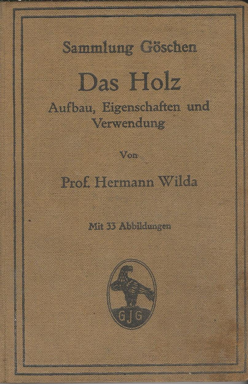 Das Holz: Aufbau, Eigenschaften un Verwendung. by Wilda, Prof. Hermann.:  Very Good Hardcover (1909)