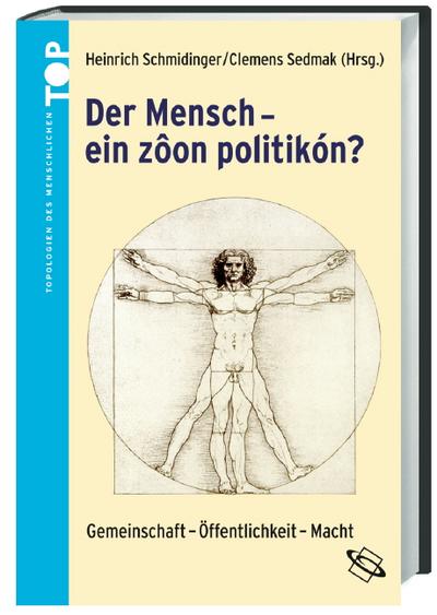 Der Mensch - 'ein zoon politikón'? : Gemeinschaft - Öffentlichkeit - Macht. Mit Beitr. in engl. Sprache - Heinrich Schmidinger