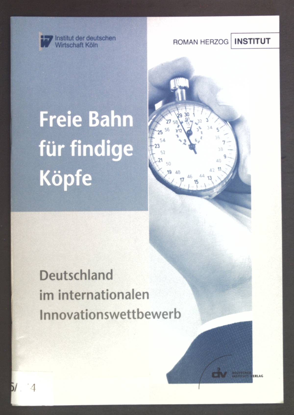 Freie Bahn für findige Köpfe : Deutschland im internationalen Innovationswettbwerb. Institut der Deutschen Wirtschaft, Köln Roman Herzog Institut - Hülskamp, Nicola (Mitwirkender) und Alexander (Herausgeber) Weber