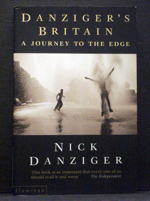 Danziger`s Britain A Journey to the Edge - Nick Danziger