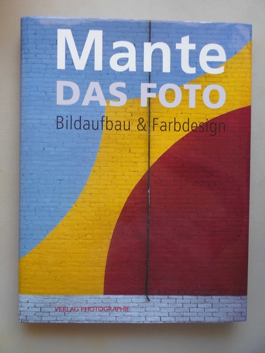 Mante Das Foto : Bildaufbau und Farbdesign (- Fotografie - Mante, Harald