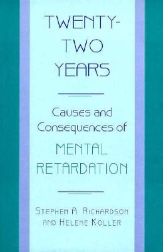 Twenty-Two Years: Causes and Consequences of Mental Retardation Hardcover - Richardson, Stephen