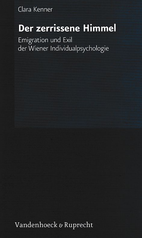 Der zerrissene Himmel : Emigration und Exil der Wiener Individualpsychologie. - Kenner, Clara