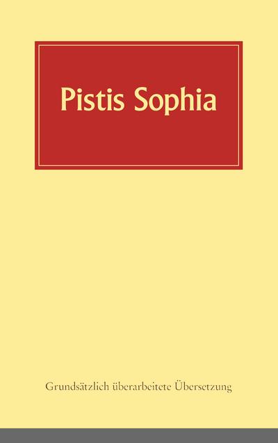 Pistis Sophia : Ein koptisches Manuskript (Codex Askew) vermutlich aus dem 3. Jahrhundert, in deutsche Sprache übersetzt - Andreas Döhrer
