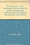 De tout coeur : dix messages d'amour dans la vie des chimpanzés contés par jane goodall et illustrés - Goodall, Jane