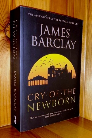 Cry Of The Newborn: 1st in the 'Ascendants Of Estorea' series of books - Barclay, James