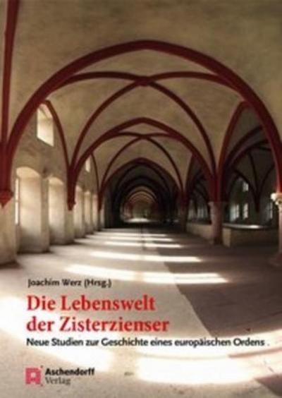Die Lebenswelt der Zisterzienser - Joachim Werz