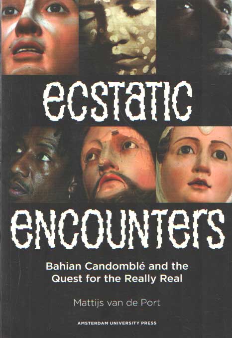Ecstatic Encounters. Bahina Candomblé and the Quest for the Really Real - port, Mattijs van de