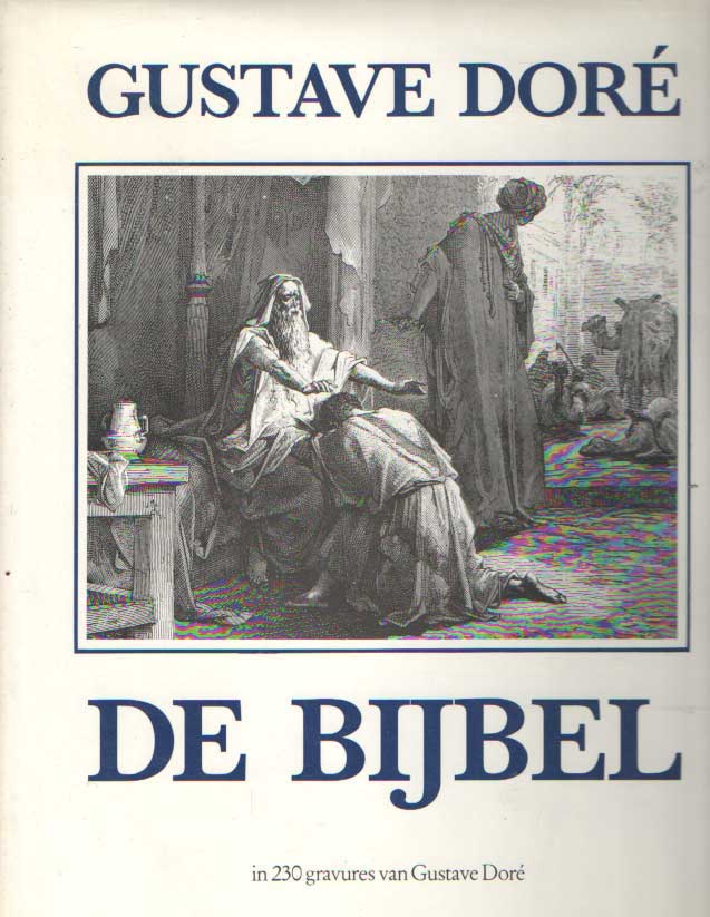De bijbel in 230 gravures van Gustave Doré met fragmenten uit het oude en het nieuwe testament en de apokriefe boeken. - Doré, Gustave