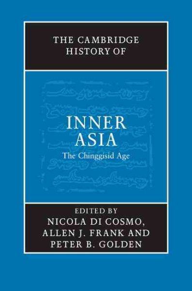 Cambridge History of Inner Asia : The Chinggisid Age - Di Cosmo, Nicola (EDT); Frank, Allen J. (EDT); Golden, Peter B. (EDT)