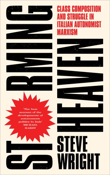 Storming Heaven : Class Composition and Struggle in Italian Autonomist Marxism - Wright, Steve; Cleaver, Harry (FRW); Bellofiore, Riccardo (AFT); Tomba, Massimiliano (AFT)