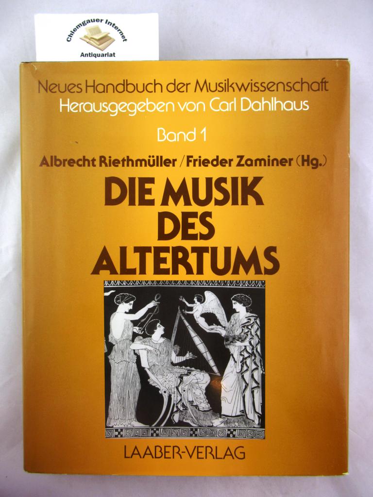Neues Handbuch der Musikwissenschaft HIER: Band 1: Die Musik des Altertums. Mit 120 Notenbeispielen, 143 Abbildungen und 2 Farbtafeln. - Dahlhaus, Carl, Albrecht Riethmüller und Frieder Zaminer (Hrsg.)