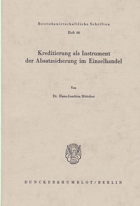 Kreditierung als Instrument der Absatzsicherung im Einzelhandel. von / Betriebswirtschaftliche Schriften ; H. 66 - Böttcher, Hans-Joachim