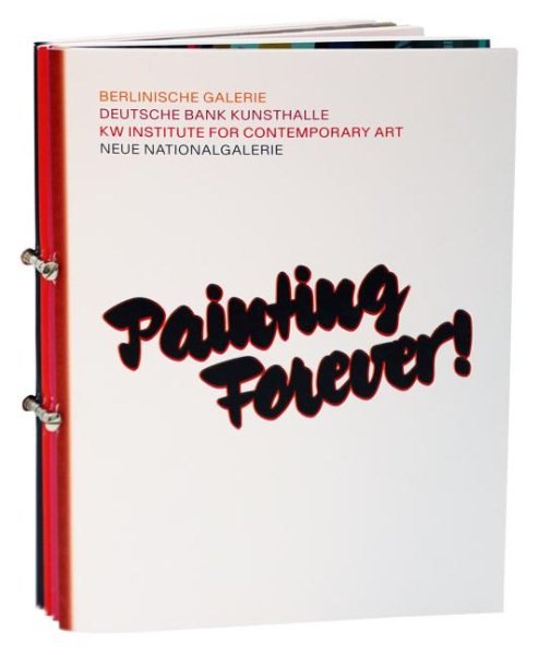 Painting Forever! - Kohler, Thomas; Metzger, Rainer; Sharrer, Eva; Gebbers, Anna-catharina; Stange, Raimar