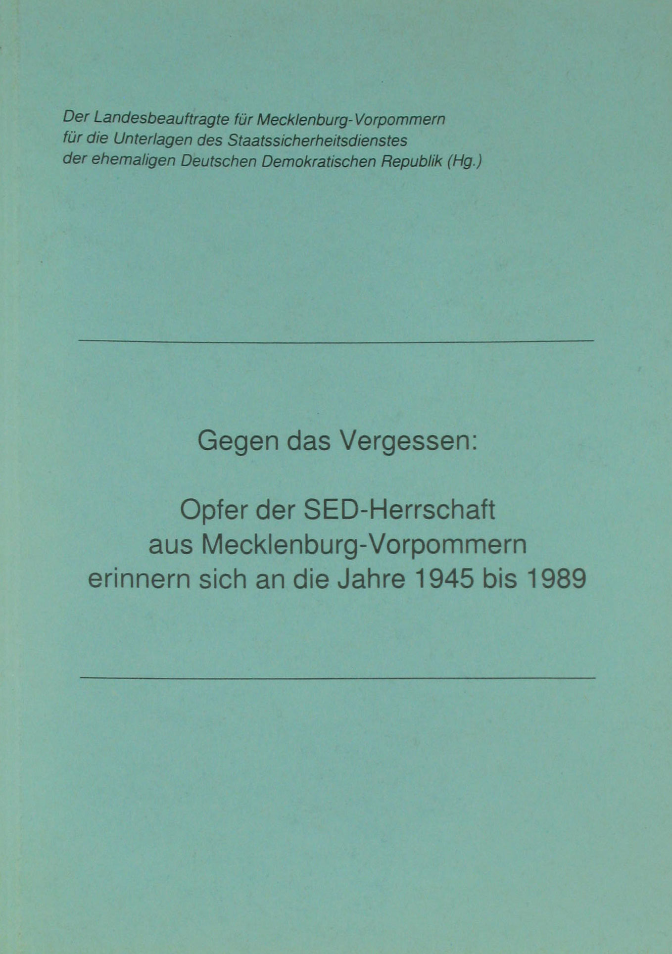 Gegen das Vergessen: Opfer der SED-Herrschaft aus Mecklenburg-Vorpommern erinnern sich an die Jahre 1945 bis 1989, - Pätzold, Horst (Bearbeiter)