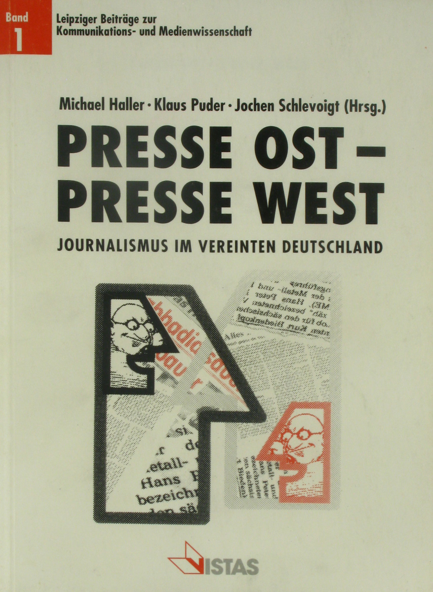 Presse Ost - Presse West. Journalismus im vereinten Deutschland., - Haller, Michael (Hrsg.), Klaus Puder (Hrsg.) und Jochen Schlevoigt (Hrsg.)