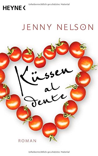 Küssen al Dente : Roman. Jenny Nelson. Aus dem Amerikan. von Christine Roth-Drabusenigg - Nelson, Jenny und Christine Roth-Drabusenigg