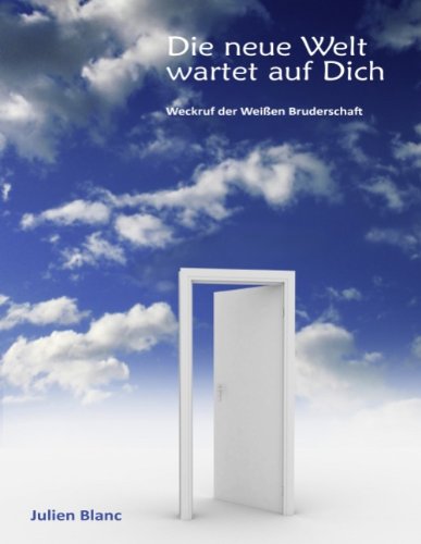 Die neue Welt wartet auf Dich : Weckruf der Weißen Bruderschaft. - Blanc, Julien