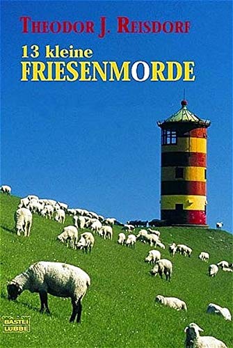 13 kleine Friesenmorde : Roman. Bastei-Lübbe-Taschenbuch ; Bd. 14904 : Allgemeine Reihe - Reisdorf, Theodor J.