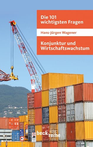 Die 101 wichtigsten Fragen - Konjunktur und Wirtschaftswachstum. Beck'sche Reihe ; 7027 - Wagener, Hans-Jürgen