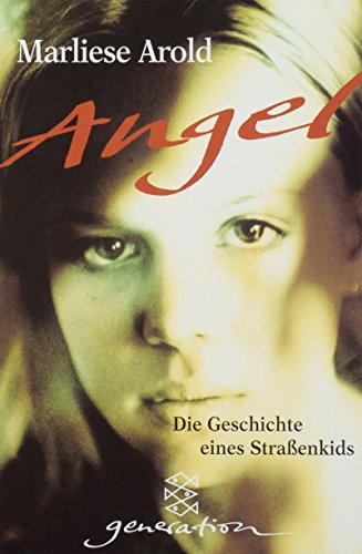 Angel : die Geschichte eines Straßenkids. Fischer ; 80306 : Generation - Arold, Marliese