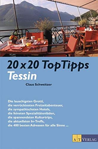 20 x 20 Top-Tipps Tessin. - Schweitzer, Claus