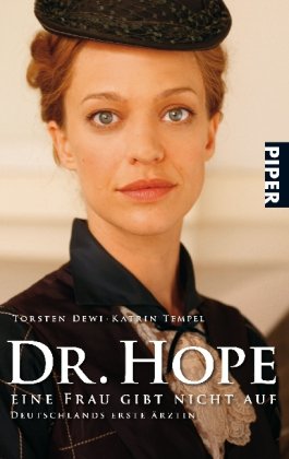 Dr. Hope : ein Frau gibt nicht auf ; Deutschlands erste Ärztin. Torsten Dewi ; Katrin Tempel / Piper ; 5488 - Dewi, Torsten und Katja Tempel