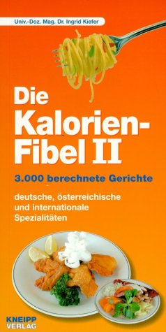 Die Kalorien-Fibel; Teil: 2., 2000 fertige Gerichte nährwertberechnet! : [auf einen Blick: Tagespläne bei Übergewicht ; Zusatztabellen: Fettsäuren, Cholesterin, Ballaststoffe, Kochsalz] - Kiefer, Ingrid: