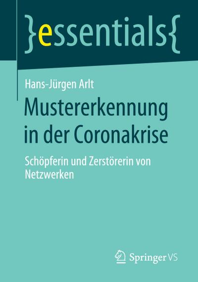 Mustererkennung in der Coronakrise : Schöpferin und Zerstörerin von Netzwerken - Hans-Jürgen Arlt