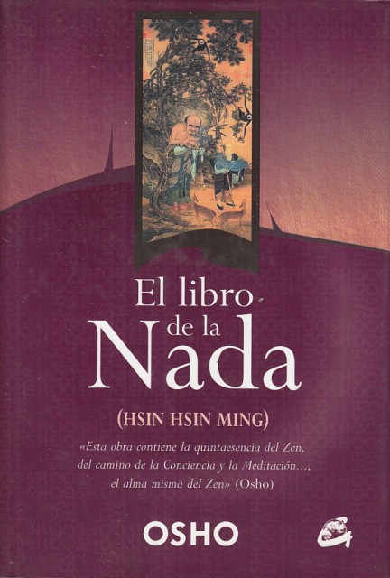 EL LIBRO DE LA NADA. Hsin Hsin Ming. Discursos Dados Por Osho Sobre la Mente de Fe de Sosan - OSHO