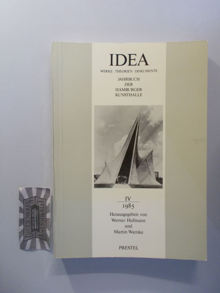 IDEA: Werke - Theorien - Dokumente. Jahrbuch der Hamburger Kunsthalle. IV 1985. - Hofmann, Werner (Hrsg.) und Warnke Martin (Hrsg.)