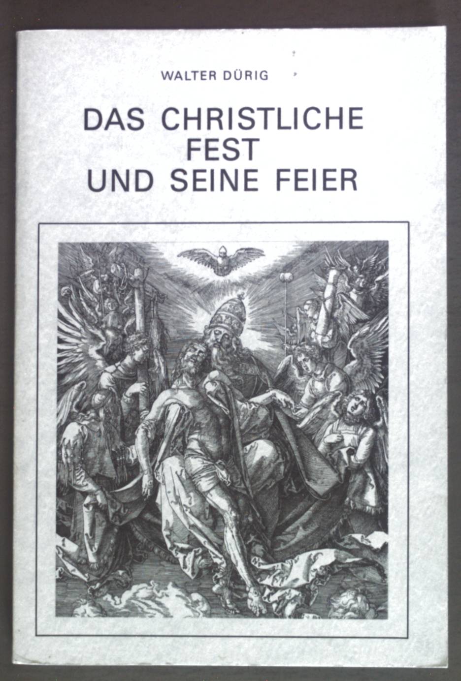 Das christliche Fest und seine Feier. - Dürig, Walter