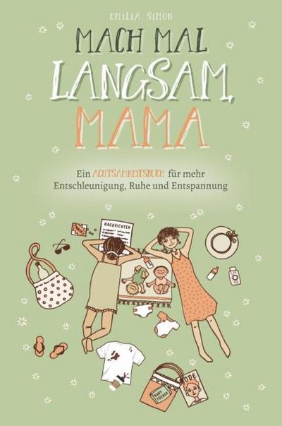 Mach mal langsam Mama - Ein Achtsamkeitsbuch für mehr Entschleunigung, Ruhe und Entspannung - Emilia Simon