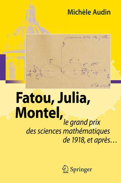 Fatou, Julia, Montel, : le grand prix des sciences mathématiques de 1918, et après. - Michèle Audin
