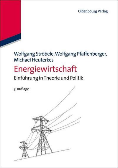 Energiewirtschaft: Einführung In Theorie Und Politik : Einführung in Theorie und Politik - Wolfgang Pfaffenberger