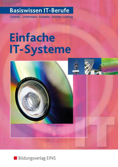 Basiswissen IT-Berufe: Einfache IT-Systeme: Schülerband : Schülerband - Franz-Josef Lintermann,Udo Schaefer,Walter Schulte-Göcking,Klaas Gettner