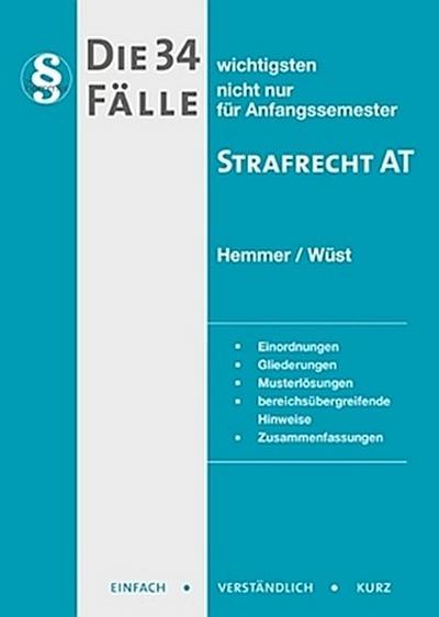 Die 34 wichtigsten Fälle zum Strafrecht AT: Einordnungen. Gliederungen. Musterlösungen. bereichsübergreifende Hinweise. Zusammenfassungen (Skripten - Strafrecht) : nicht nur für Anfangssemester. Einordnungen, Gliederungen, Musterlösungen, bereichsübergreifende Hinweise, Zusammenfassungen - Karl-Edmund Hemmer,Achim Wüst,Bernd Berberich