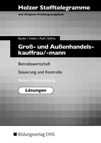 Holzer Stofftelegramme Baden-Württemberg: Holzer Stofftelegramme für Groß- und Außenhandelskauffrau/-mann. Lösungen - Betriebswirtschaft . und Kontrolle Baden-Württemberg Lösungen - Volker Holzer