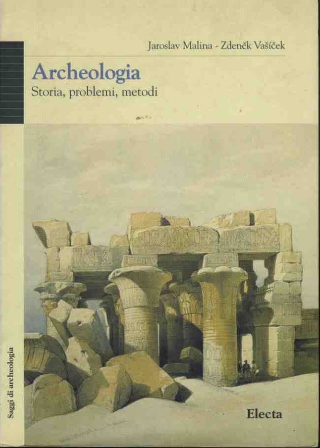 Archeologia. Storia,problemi,metodi - Jaroslav Malina - Zdenek Vasicek