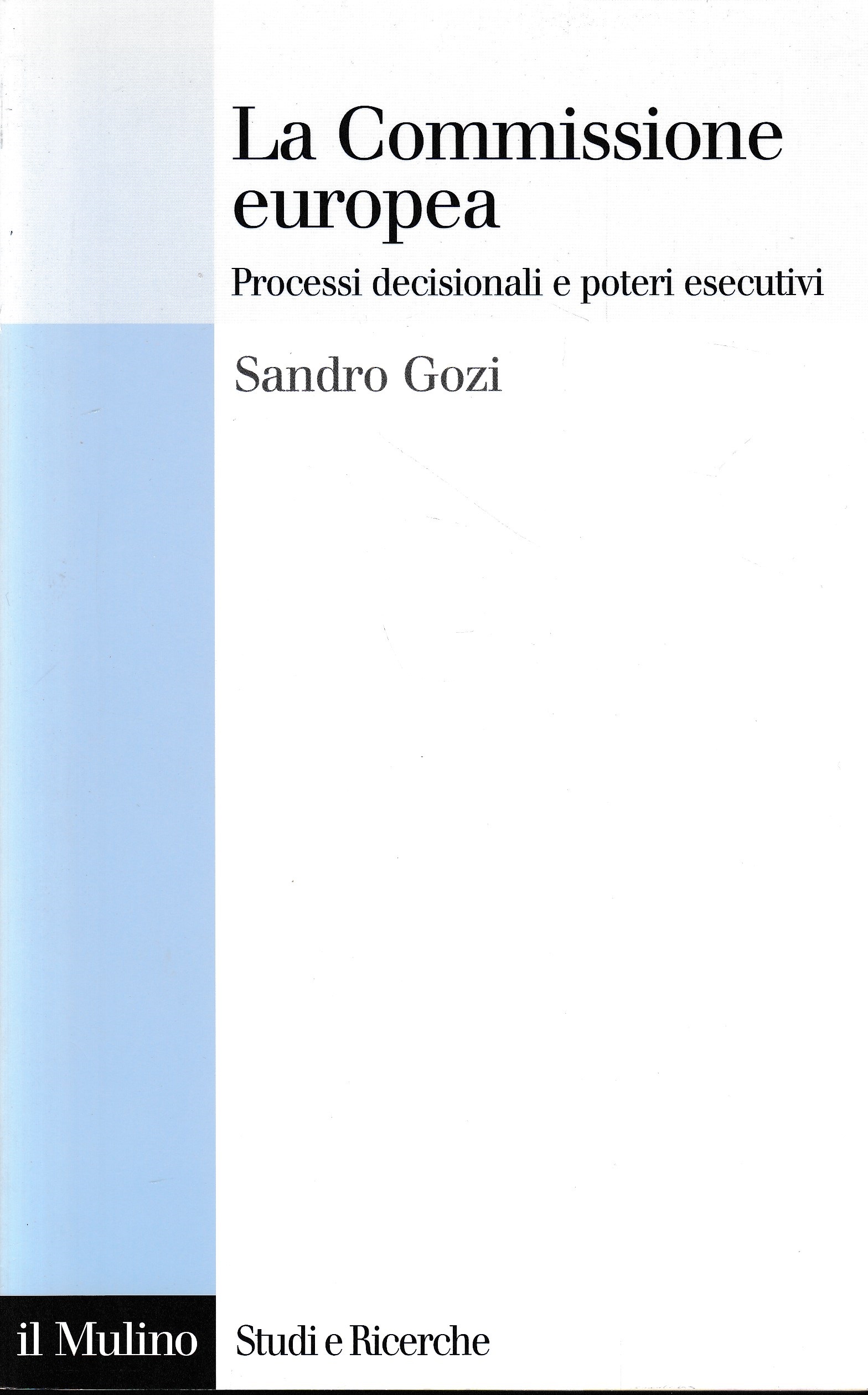 La Commissione europea. Processi decisionali e poteri esecutivi - Sandro Gozi