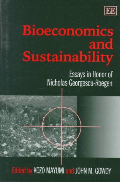 Bioeconomics and Sustainability : Essays in Honor of Nicholas Georgescu-Roegen - Georgescu-Roegen, Nicholas (EDT); Mayumi, Kozo (EDT); Gowdy, John M. (EDT)