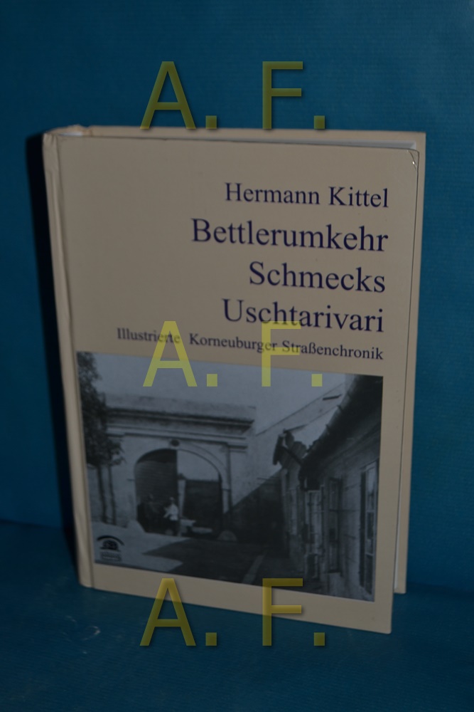 Bettlerumkehr - Schmecks- Uschtarivari : illustrierte Korneuburger Straßenchronik. / MIT WIDMUNG von Hermann Kittel Reihe: Lokalgeschichte - Kittel, Hermann