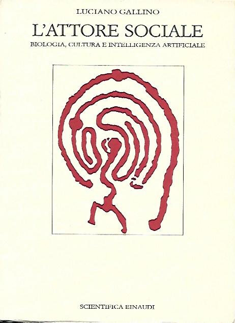 L' attore sociale : biologia, cultura e intelligenza artificiale - Gallino, Luciano